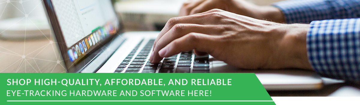 Shop high-quality, affordable, and reliable, Eye-tracking hardware and software here!